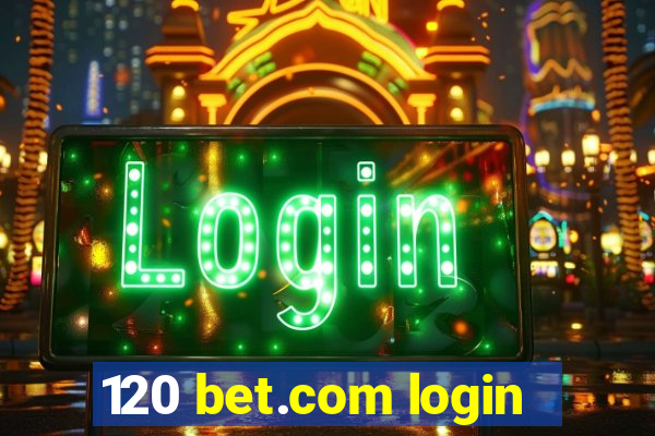 120 bet.com login